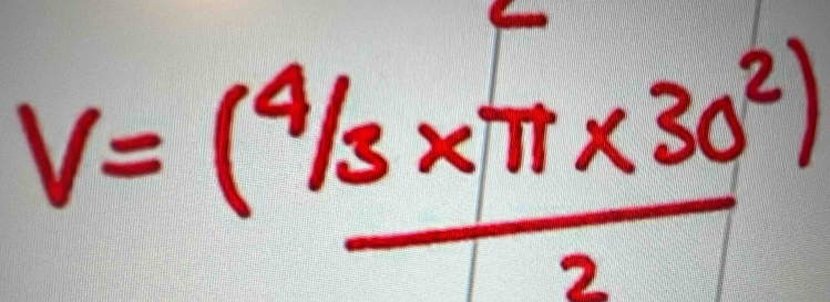 V= ((4/3* π * 30^2))/2 