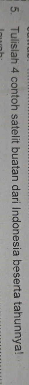 Tulislah 4 contoh satelit buatan dari Indonesia beserta tahunnya!