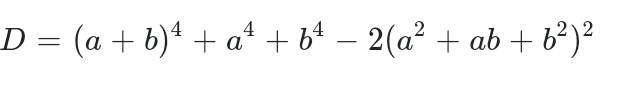 D=(a+b)^4+a^4+b^4-2(a^2+ab+b^2)^2