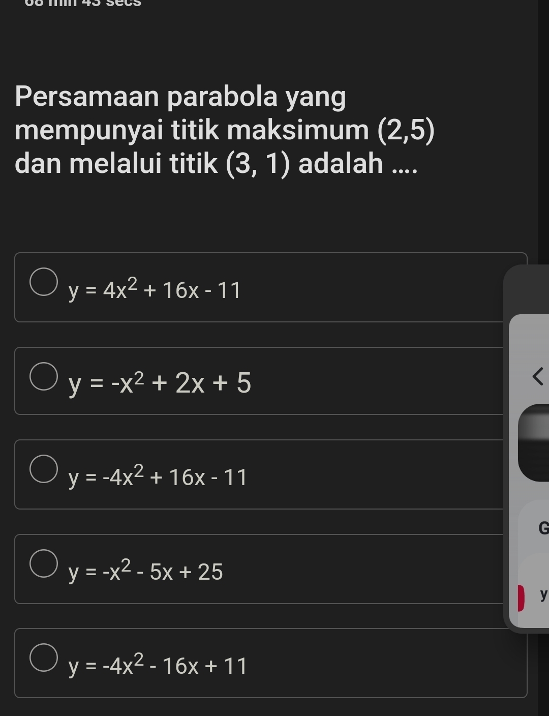 Persamaan parabola yang
mempunyai titik maksimum (2,5)
dan melalui titik (3,1) adalah ....
y=4x^2+16x-11
y=-x^2+2x+5
y=-4x^2+16x-11
G
y=-x^2-5x+25
y
y=-4x^2-16x+11