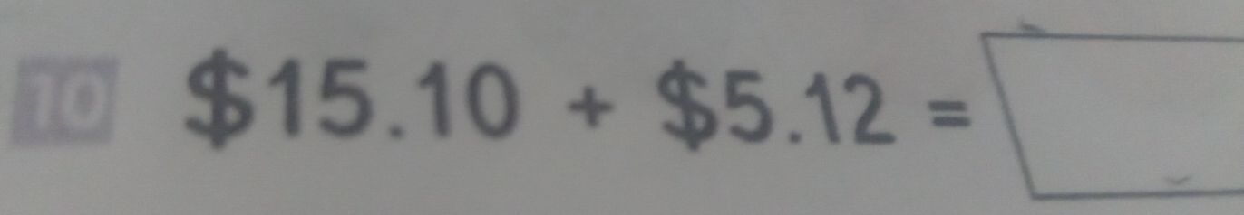 10 $15.10+$5.12=□