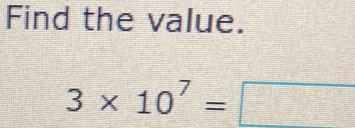 Find the value.
3* 10^7=□