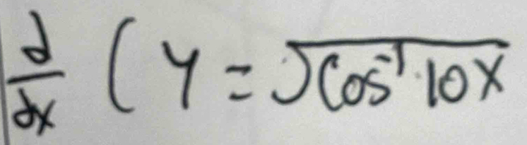  d/dx (y=sqrt(cos^(-1)10x)