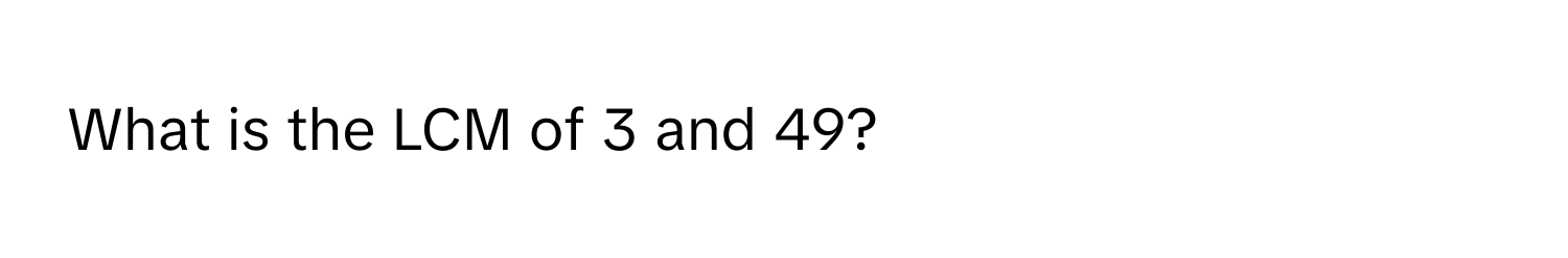 What is the LCM of 3 and 49?