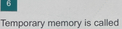 Temporary memory is called