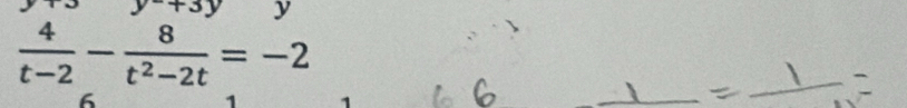 y+3y y
 4/t-2 - 8/t^2-2t =-2
6
1 1