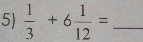  1/3 +6 1/12 = _