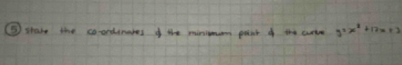 ⑤ stare the co-ordimates of the minimume point of the curtre y=x^2+12x+3