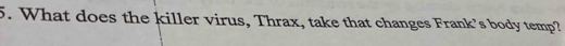 What does the killer virus, Thrax, take that changes Frank’s body temp?