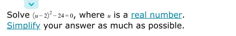 Solve (u-2)^2-24=0 , where # is a real number. 
Simplify your answer as much as possible.