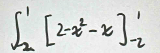 ∈t _2^(1[2-x^2)-x]_(-2)^1