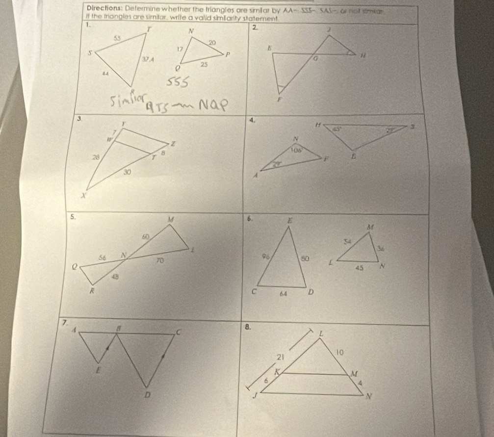 Directions: Determine whether the triangles are similar by AA-SSS- SAS - or not stmiar
If the triangles are similar, write a valid similarity statement