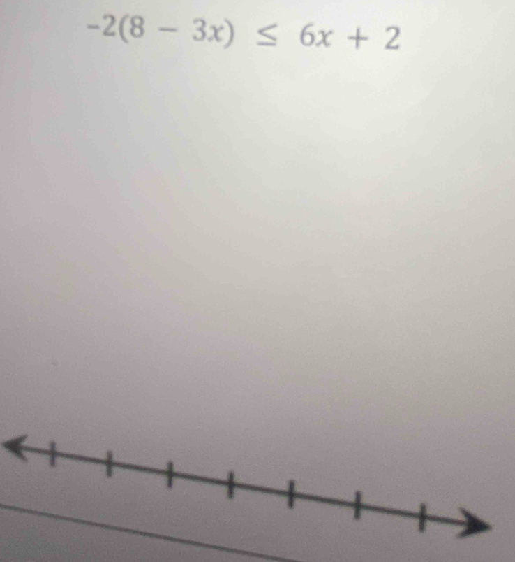 -2(8-3x)≤ 6x+2