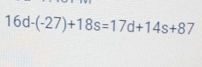 16d-(-27)+18s=17d+14s+87