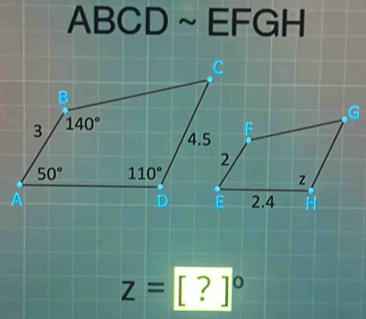 ABCD~EFGH
z=[?]^circ 