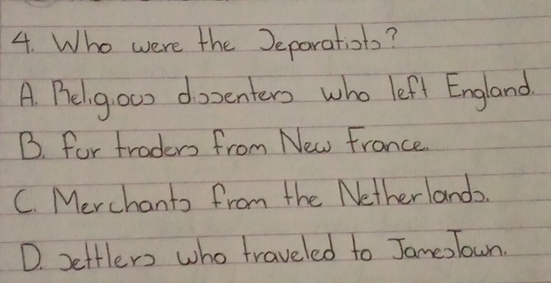 Who were the Jeparatiot?
A. Peligou dozenters who left England
B. for traders from New France.
C. Merchants from the Netherlands.
D. Dettlers who traveled to JamesTown.