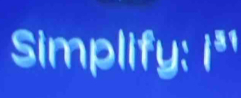 Simplify: i *