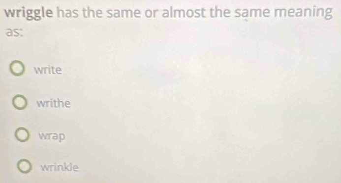 wriggle has the same or almost the same meaning
as:
write
writhe
wrap
wrinkle