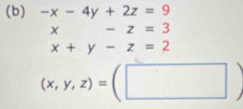 -x-4y+2z=9
□ , -z=3
x+y-z=2
(x,y,z)=(□ )