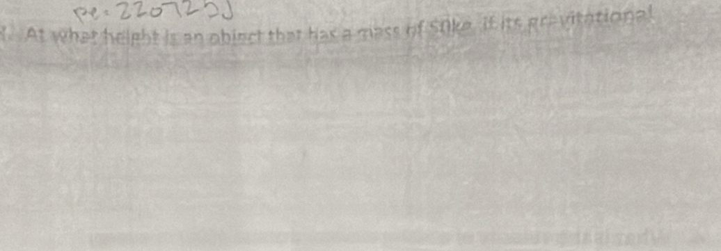 At what height is an obiect that has a mass of S0ke, if its grevitational