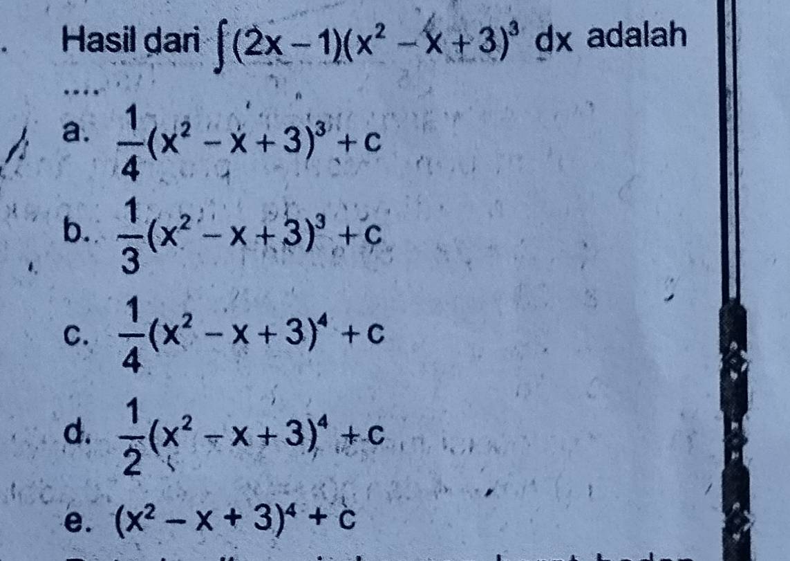 Hasil dari ∈t (2x-1)(x^2-x+3)^3 d> adalah
a.  1/4 (x^2-x+3)^3+c
b.  1/3 (x^2-x+3)^3+c
C.  1/4 (x^2-x+3)^4+c
d.  1/2 (x^2-x+3)^4+c
e. (x^2-x+3)^4+c