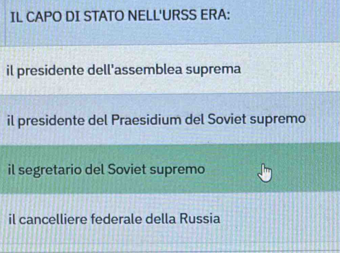 IL CAPO DI STATO NELL'URSS ERA:
il presidente dell'assemblea suprema
il presidente del Praesidium del Soviet supremo
il segretario del Soviet supremo
il cancelliere federale della Russia