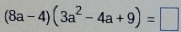 (8a-4)(3a^2-4a+9)=□