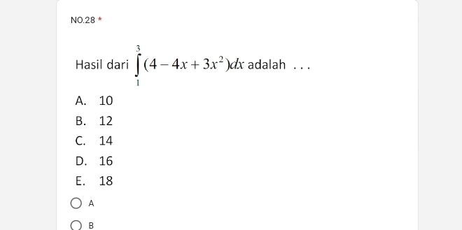 NO.28 *
Hasil dari ∈tlimits _1^(3(4-4x+3x^2))dx adalah . . .
A. 10
B. 12
C. 14
D. 16
E. 18
A
B