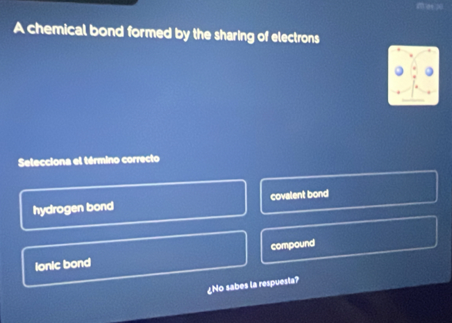 A chemical bond formed by the sharing of electrons
Selecciona el término correcto
hydrogen bond covalent bond
compound
ionic bond
¿No sabes la respuesta?