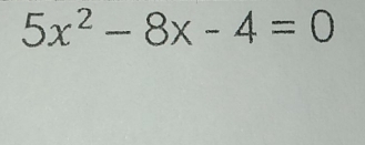 5x^2-8x-4=0