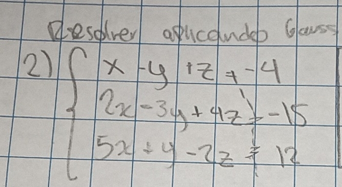 desdver atucendeb claass 
2) beginarrayl x+y+z=4 2x-3y+4z=1-15 5x+y-2z=12endarray.