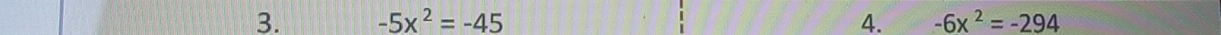 -5x^2=-45 4. -6x^2=-294