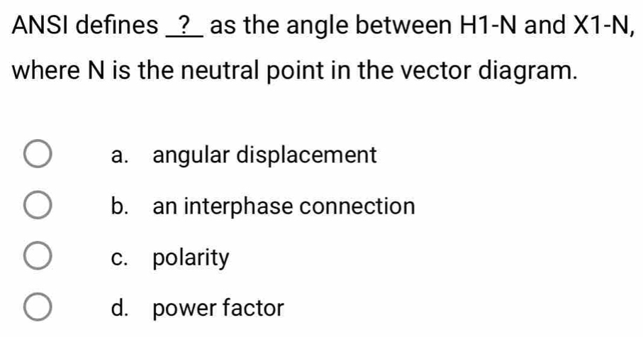 Solved: ANSI defines _?_ as the angle between H1-N and X1-N, where N is ...