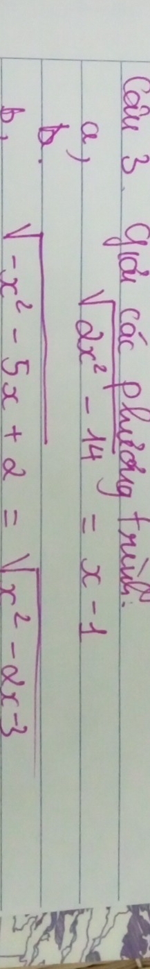Cau 3. qióu cac pluiǒug frui.
a)
sqrt(2x^2-14)=x-1
D.
sqrt(-x^2-5x+2)=sqrt(x^2-2x-3)