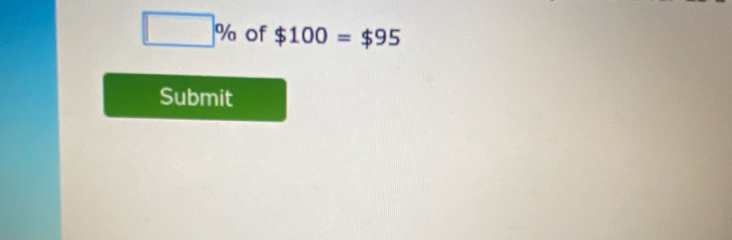 □ % of $100=$95
Submit