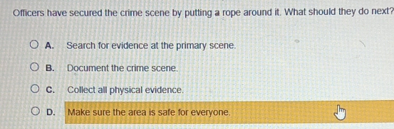 Solved: Officers have secured the crime scene by putting a rope around ...
