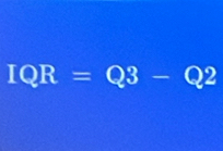 IQR=Q3-Q2