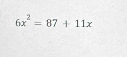 6x^2=87+11x