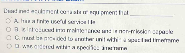 Solved: Deadlined equipment consists of equipment that_ . A. has a ...