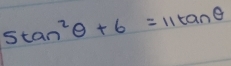 5tan^2θ +6=11tan θ