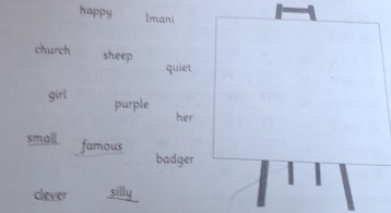 happy Imani 
church sheep 
quiet 
girl purple 
her 
small famous 
badger 
clever silly