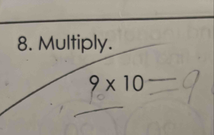 Multiply.
9* 10