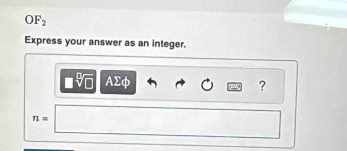 OF_2 
Express your answer as an integer.
AΣφ
?
n=