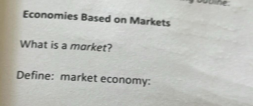oubine: Economies Based on Markets What is a morket? Define: market ...