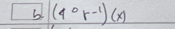 (4°rendpmatrix beginpmatrix -1endpmatrix (x)