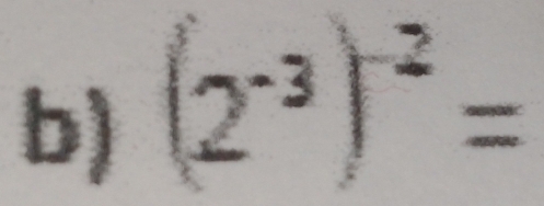 (2^(-3))^-2=