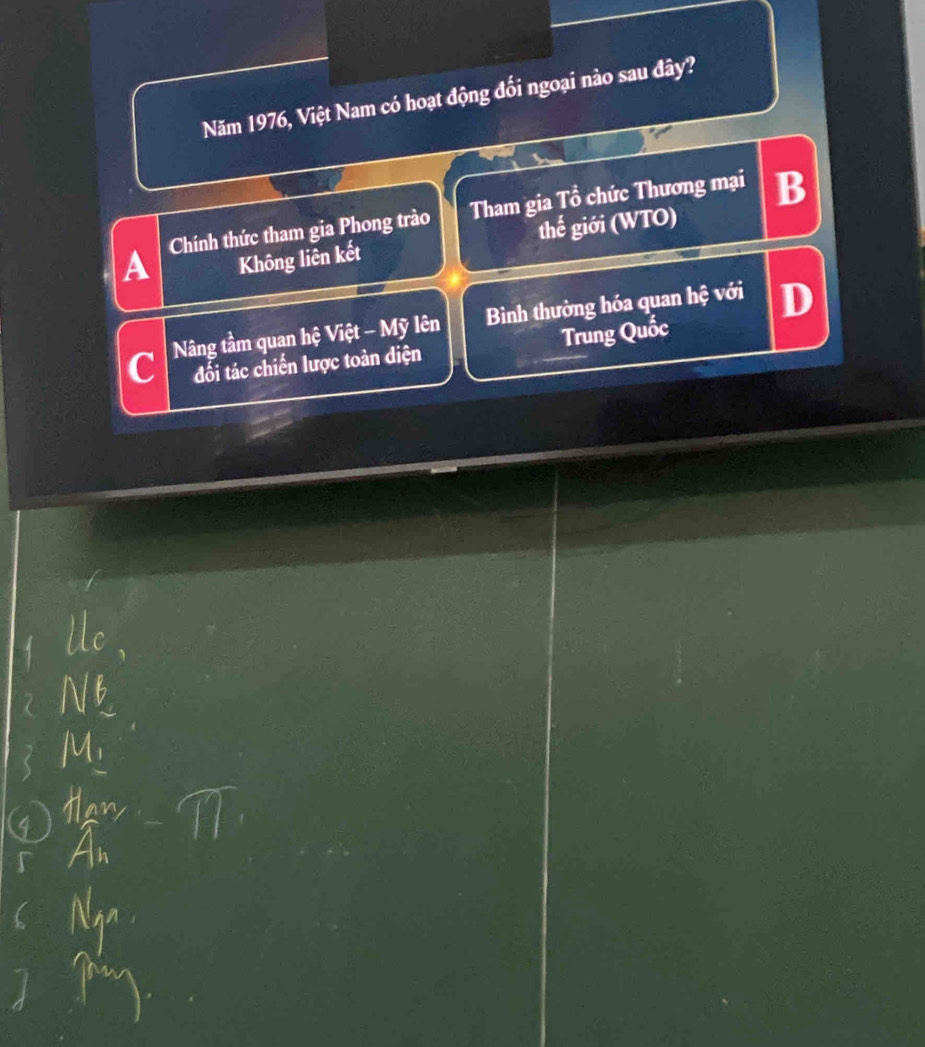 Năm 1976, Việt Nam có hoạt động đối ngoại nào sau đây?
A Chính thức tham gia Phong trào Tham gia Tổ chức Thương mại B
Không liên kết thế giới (WTO)
C Nâng tầm quan hệ Việt - Mỹ lên Bình thường hóa quan hệ với D
đối tác chiến lược toàn diện Trung Quốc