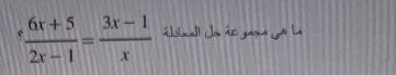 ^. (6x+5)/2x-1 = (3x-1)/x  áball ds ãe ga c la