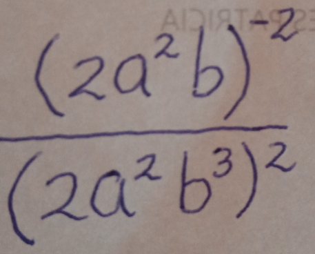 frac (2a^2b)^-2(2a^2b^3)^2