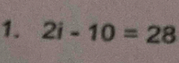 2i-10=28